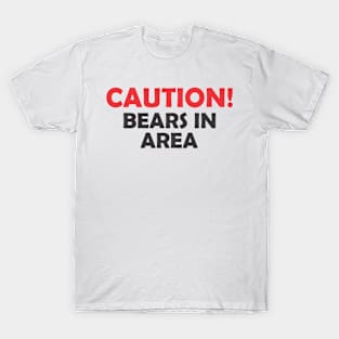 CAUTION! BEARS IN AREA T-Shirt